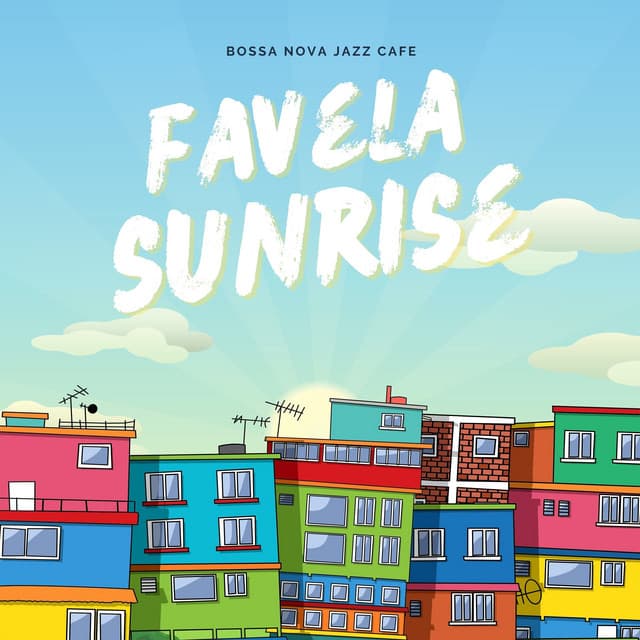 Favela Sunrise: Bossa Nova Jazz Cafe - Bossa Nova Jazz Cafe