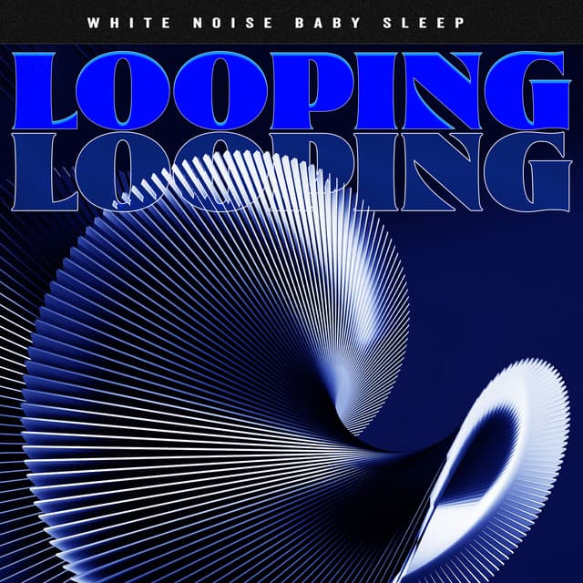 looping - White Noise Baby Sleep