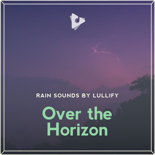 Over the Horizon - Rain Sounds by Lullify