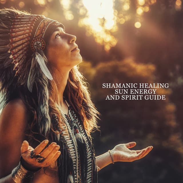 Shamanic Healing: Sun Energy and Spirit Guide for Meditate Deeply - Shamanic Drumming World