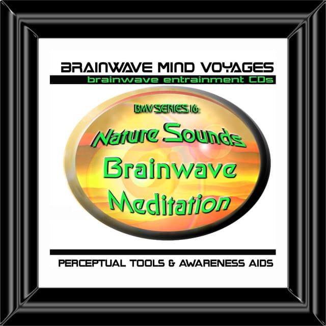 BMV Series 16 - Nature Sounds - Brainwave Meditation - Brainwave Mind Voyages