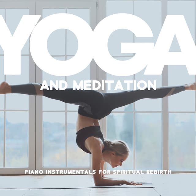 Yoga and Meditation: Piano Instrumentals for Spiritual Rebirth - Harmony Yoga Academy