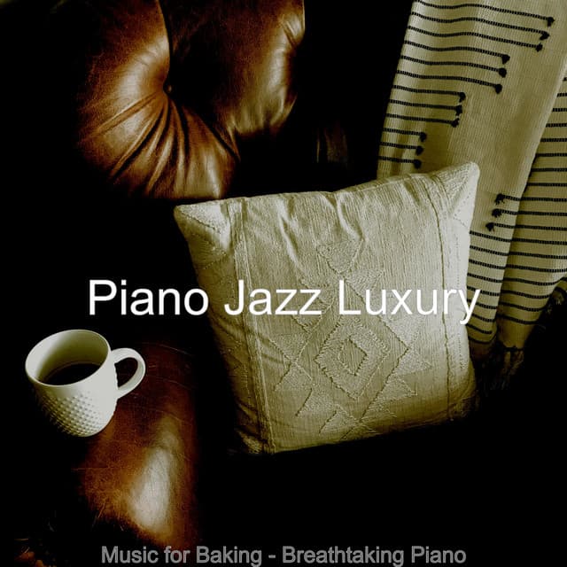 Music for Baking - Breathtaking Piano - Piano Jazz Luxury