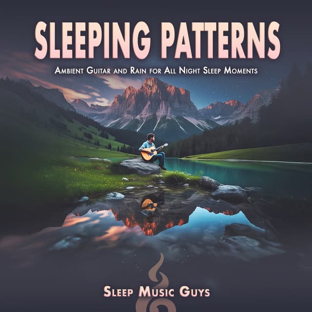 Sleeping Patterns: Ambient Guitar and Rain for All Night Sleep Moments - Sleep Music Guys
