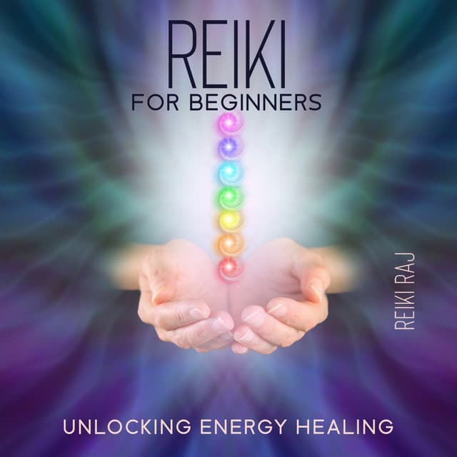 Reiki for Beginners: Unlocking Energy Healing - Reiki Raj