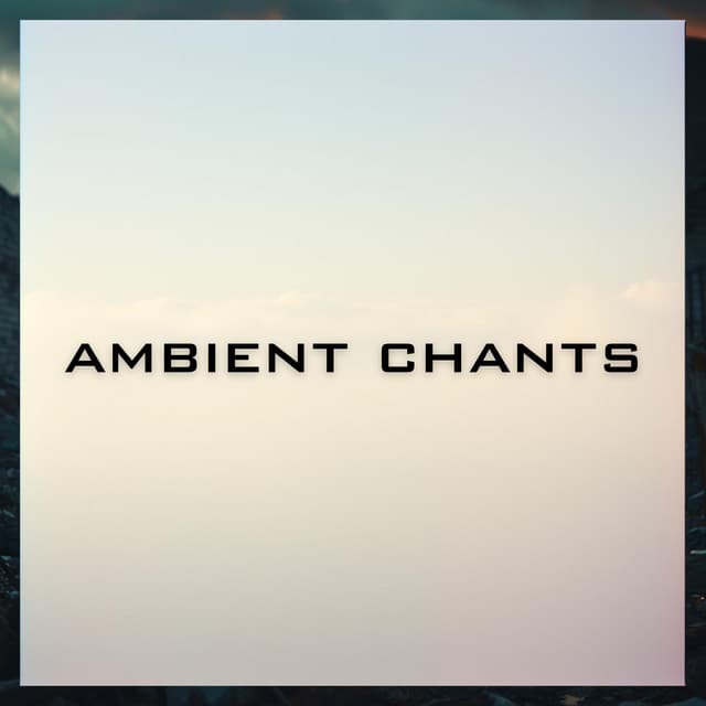 Ambient Chants