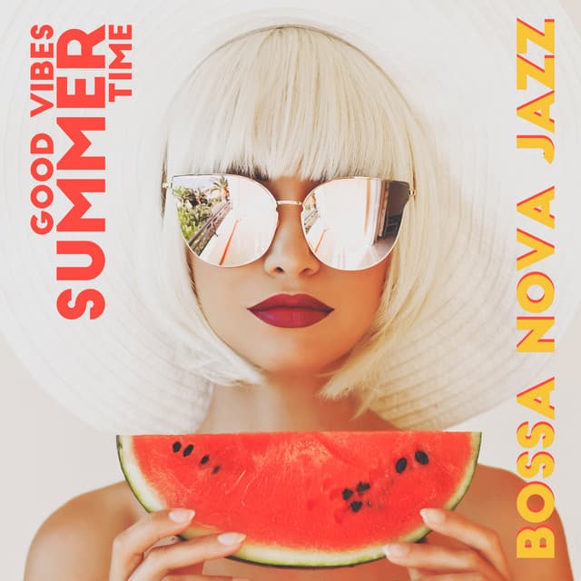 Good Vibes Summer Time: Bossa Nova Jazz, Latin House Beats, Smooth Cafe Jazz, Chill Jazz Music, Restaurant & Dinner, Total Relax - Bossa Nova Musician Artist