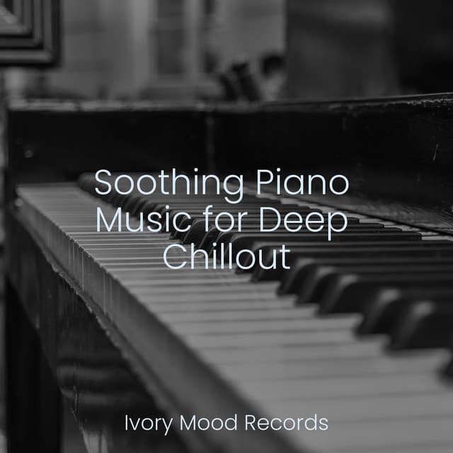 Soothing Piano Music for Deep Chillout - New Age