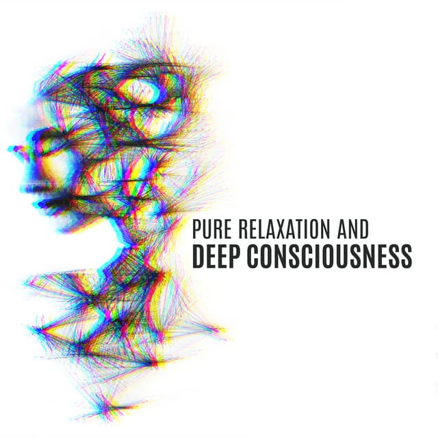 Pure Relaxation and Deep Consciousness: New Age Music Zone - Relaxation New Age Melodies