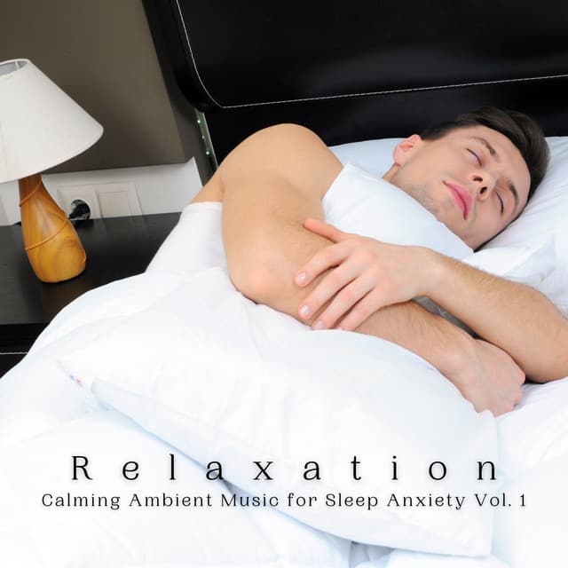 Relaxation: Calming Ambient Music for Sleep Anxiety Vol. 1 - Relaxing Music