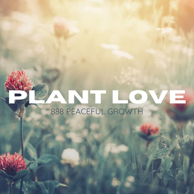 888 Peaceful Growth - Plant Love