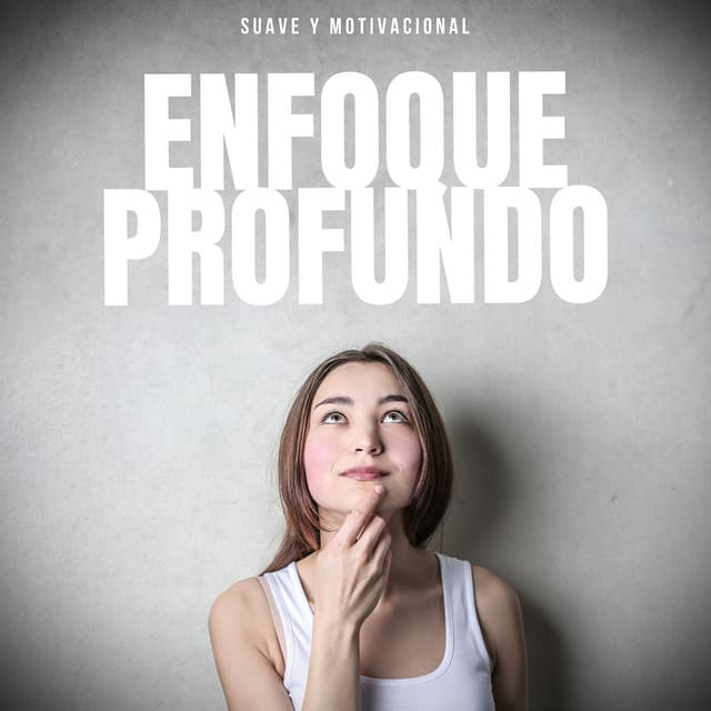 Enfoque Profundo - Suave y motivacional