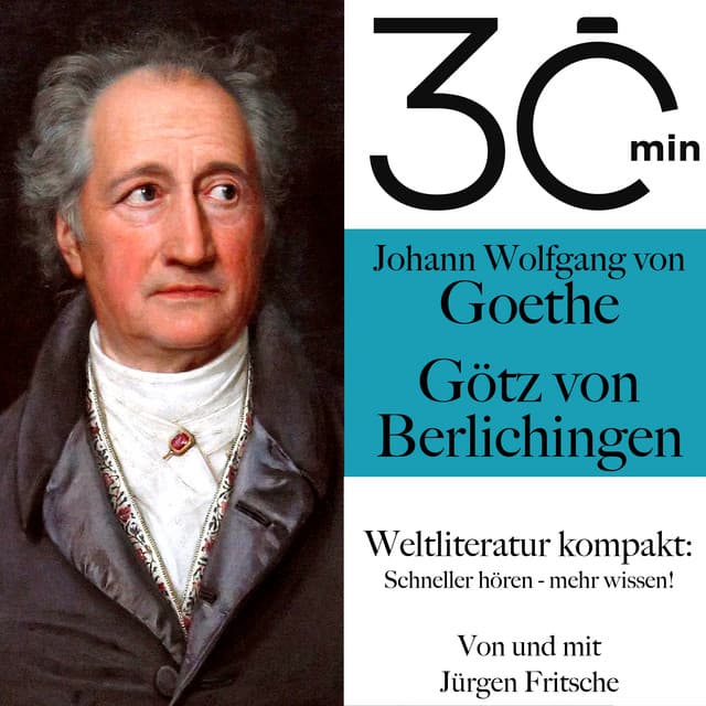 30 Minuten: Johann Wolfgang von Goethes "Götz von Berlichingen" - Johann Wolfgang von Goethe