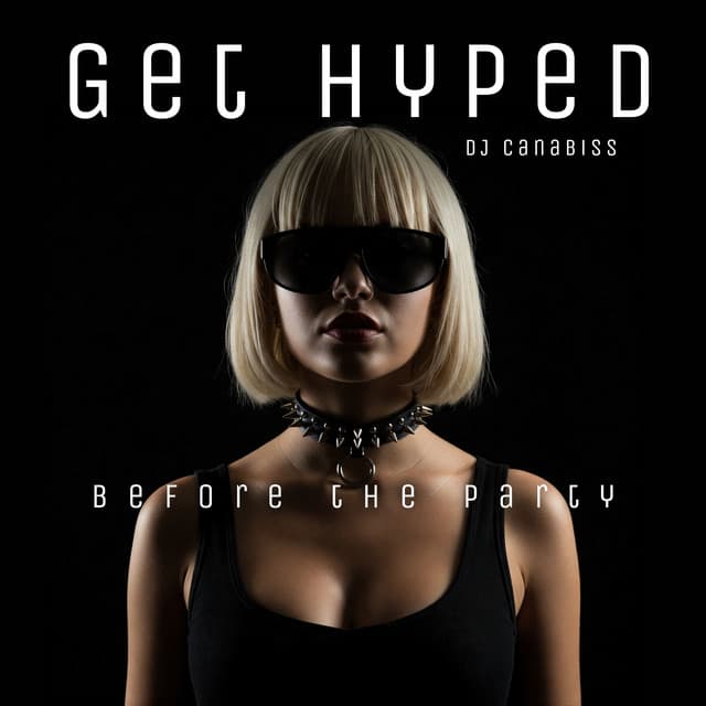 Get Hyped Before the Party - DJ Canabiss