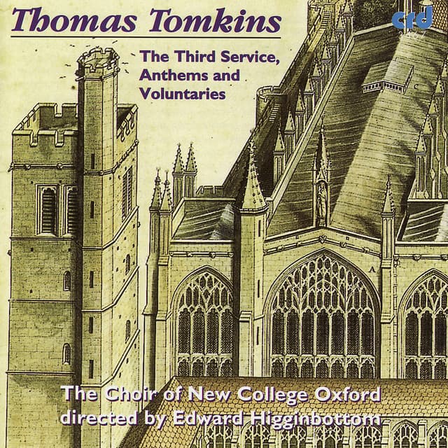 Thomas Tomkins: The Third Service, Anthems and Voluntaries - Choir of New College, Oxford