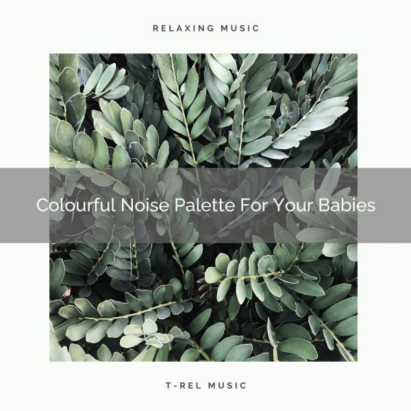 Colourful Noise Palette For Your Babies - Baby White Noise / Baby Rain Sleep Sounds