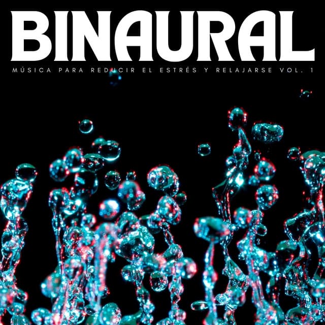 Binaural: Música Para Reducir El Estrés Y Relajarse Vol. 1 - Colectivo Binaural Épico