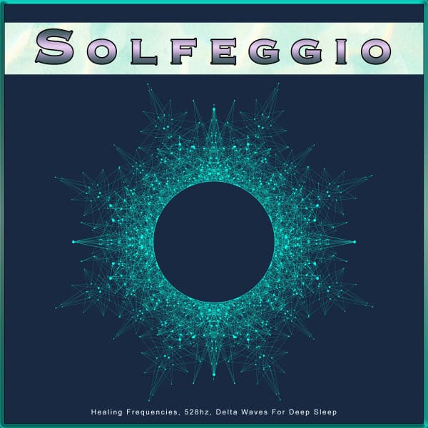 Solfeggio: Healing Frequencies, 528hz, Delta Waves For Deep Sleep - Solfeggio Healing Frequencies