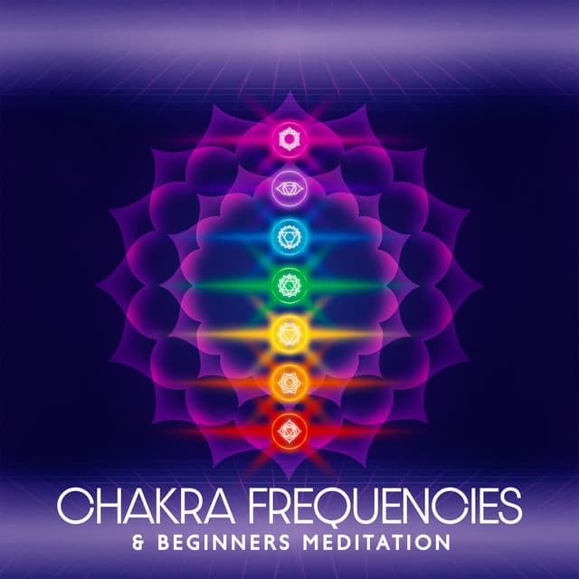 Chakra Frequencies & Beginners Meditation: Healing Medicine for Balancing All Layers and Full Body Curative - Chakras Healing Music Academy