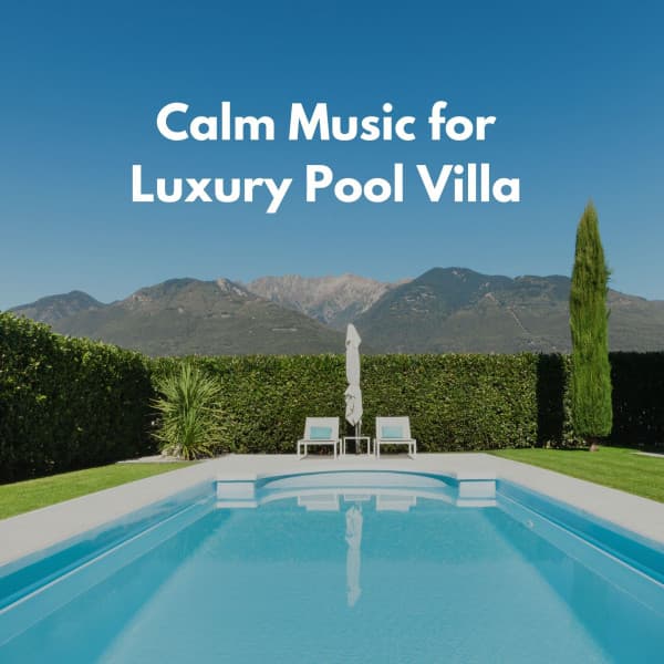 Calm Music for Luxury Pool Villa - Quiet Dinner Music
