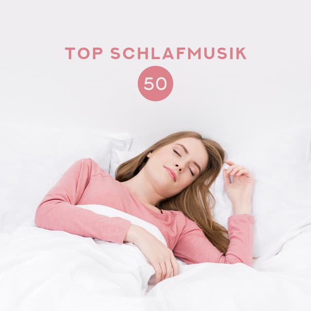 Top Schlafmusik: 50 Entspannende Lieder und Naturgeräusche für gesunden Schlaf, Innere Ruhe und ruhiges Träumen - Ruhigen Schlaf Akademie