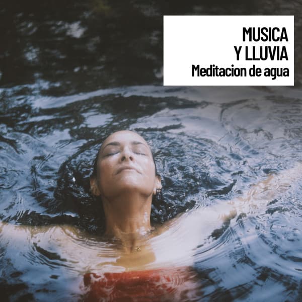 Musica y Lluvia: Meditacion de agua - Musica Relajante