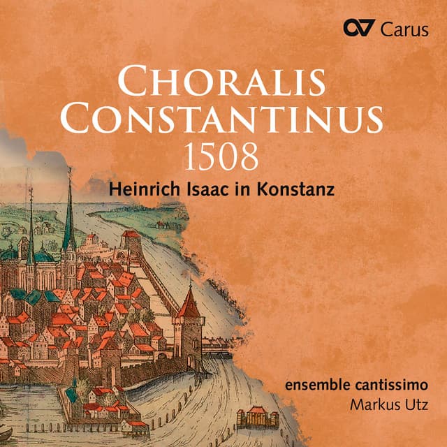 Choralis Constantinus 1508. Heinrich Isaac in Konstanz - Heinrich Isaac