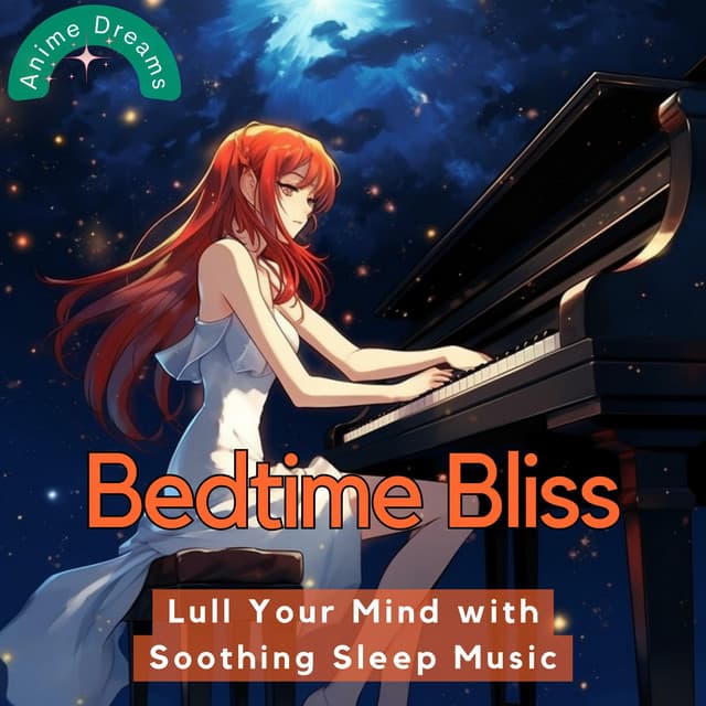 Bedtime Bliss: Lull Your Mind with Soothing Sleep Music - Anime Dreams