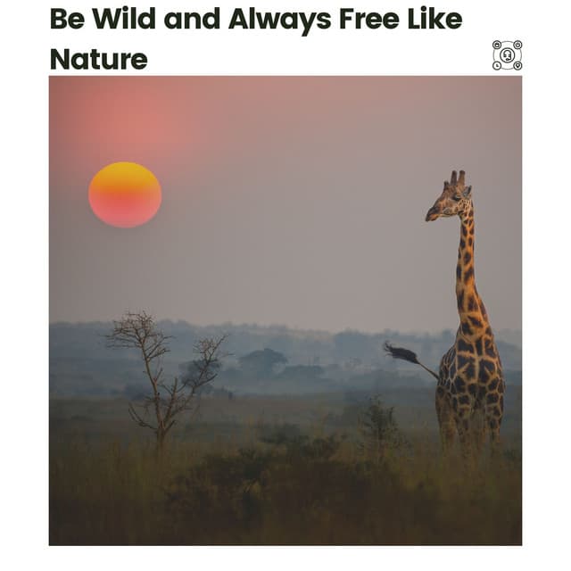 Be Wild and Always Free Like Nature - Nature Calm