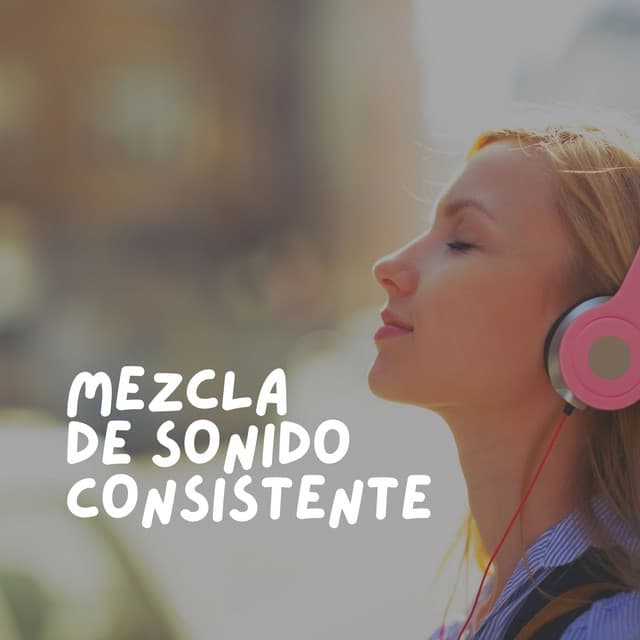 Mezcla de Sonido Consistente - Sonidos de ruido blanco