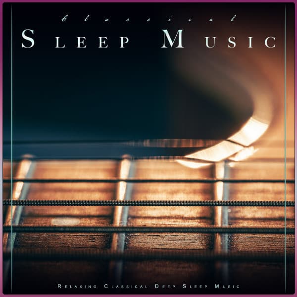 Classical Sleep Music: Relaxing Classical Deep Sleep Music - Classical Music For Relaxation