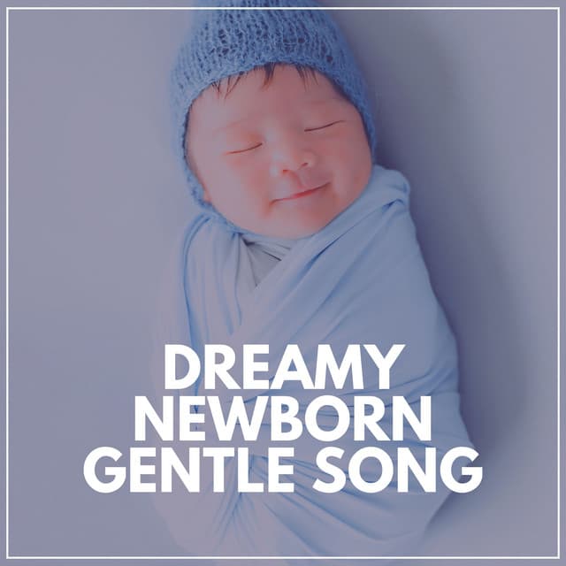 Dreamy Newborn Gentle Song - Nursery Rhymes