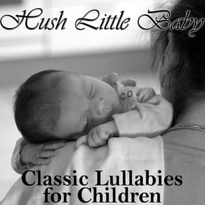 Hush Little Baby: Classic Lullabies for Children - Lullaby Experts